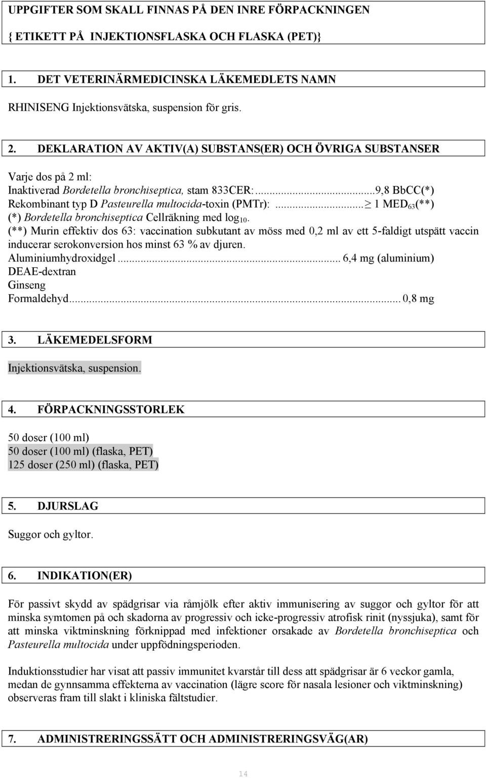 .. 1 MED 63 (**) (*) Bordetella bronchiseptica Cellräkning med log 10.