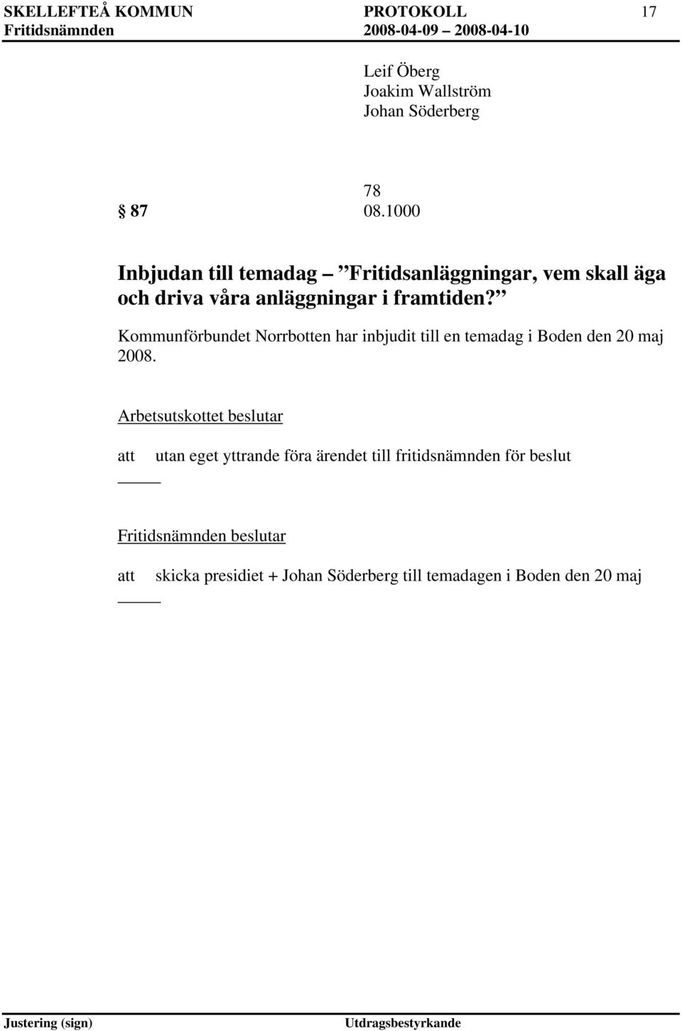 Kommunförbundet Norrbotten har inbjudit till en temadag i Boden den 20 maj 2008.