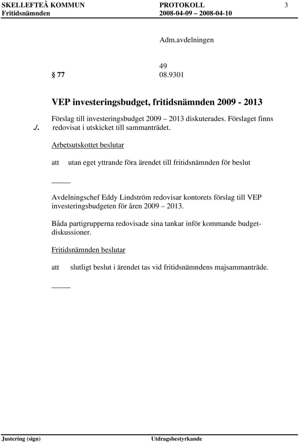 redovisat i utskicket till sammanträdet.