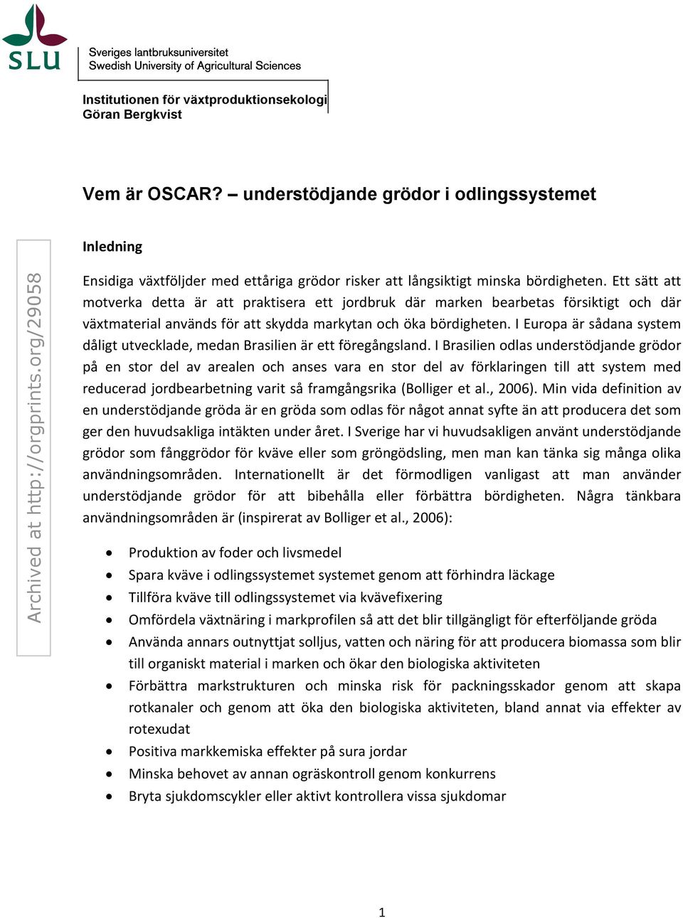 Ett sätt att motverka detta är att praktisera ett jordbruk där marken bearbetas försiktigt och där växtmaterial används för att skydda markytan och öka bördigheten.