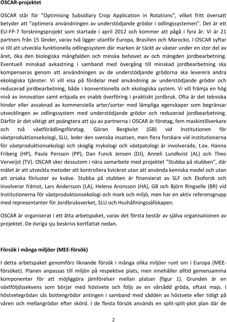 I OSCAR syftar vi till att utveckla funktionella odlingssystem där marken är täckt av växter under en stor del av året, öka den biologiska mångfalden och minska behovet av och mängden jordbearbetning.