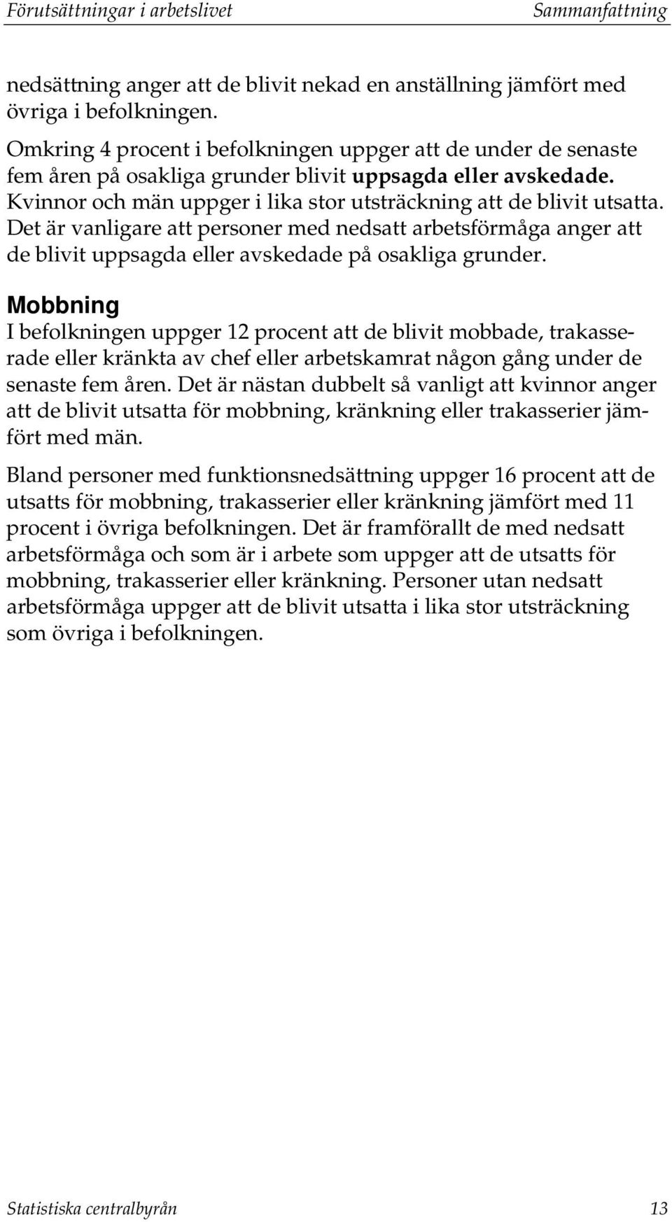 Det är vanligare att personer med nedsatt arbetsförmåga anger att de blivit uppsagda eller avskedade på osakliga grunder.