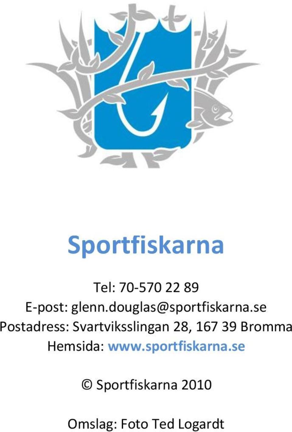 se Postadress: Svartviksslingan 28, 167 39