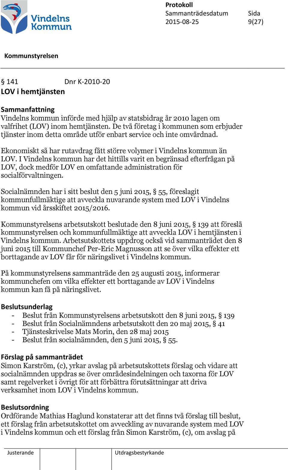 I Vindelns kommun har det hittills varit en begränsad efterfrågan på LOV, dock medför LOV en omfattande administration för socialförvaltningen.