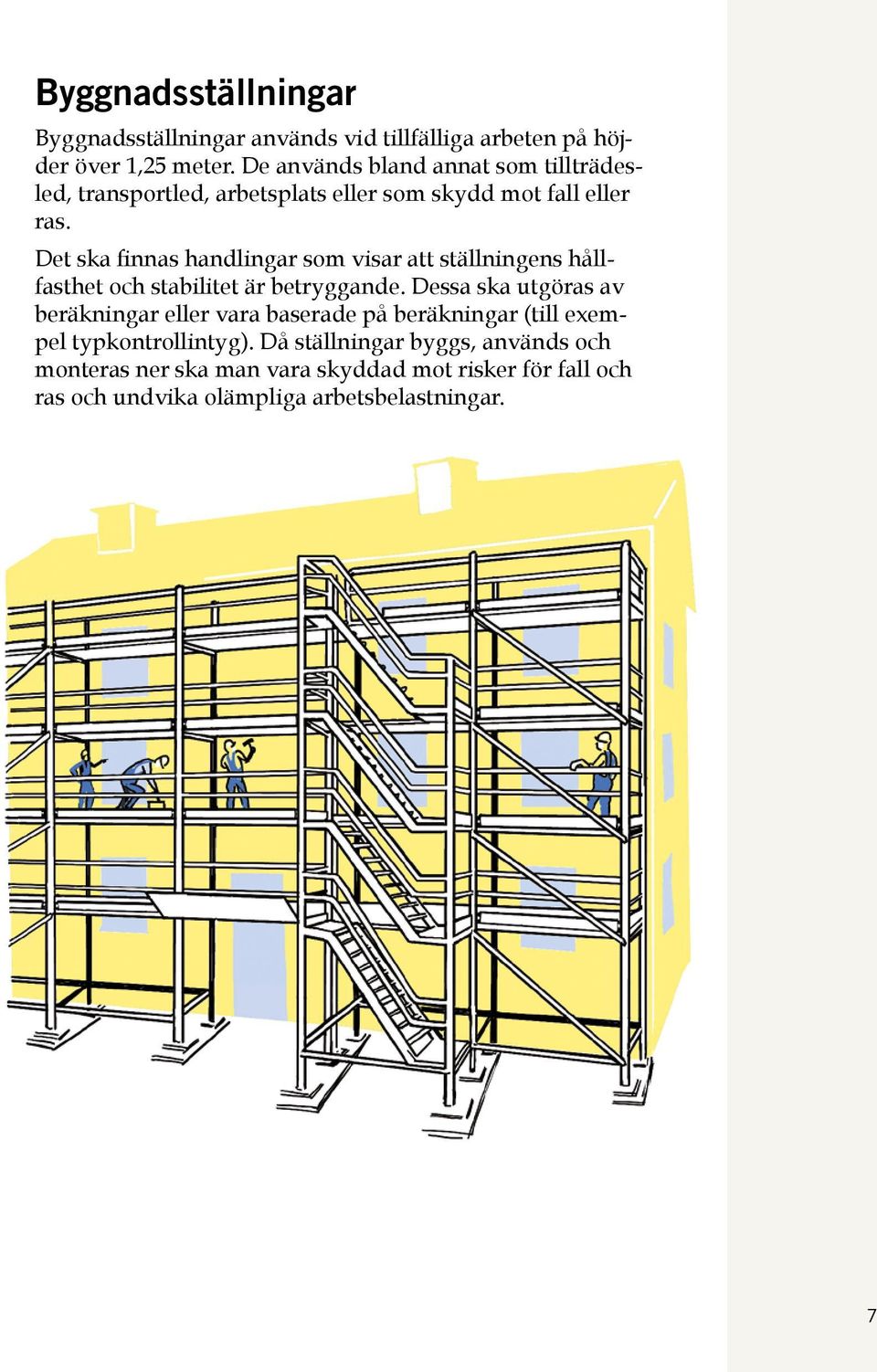 Det ska finnas handlingar som visar att ställningens hållfasthet och stabilitet är betryggande.