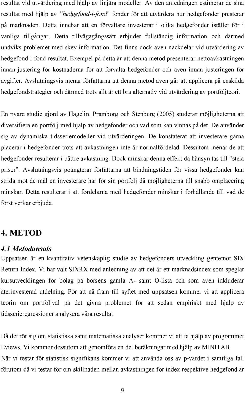 Det fnns dock även nackdelar vd utvärderng av hedgefond--fond resultat.