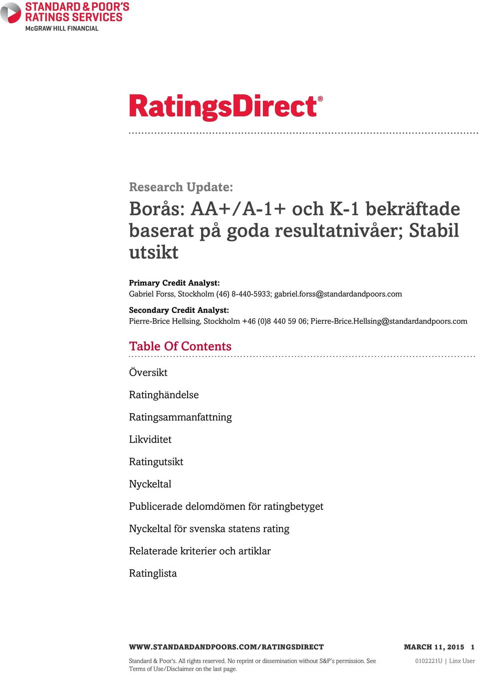 com Table Of Contents Översikt Ratinghändelse Ratingsammanfattning Likviditet Ratingutsikt Nyckeltal Publicerade delomdömen för ratingbetyget Nyckeltal för svenska statens rating