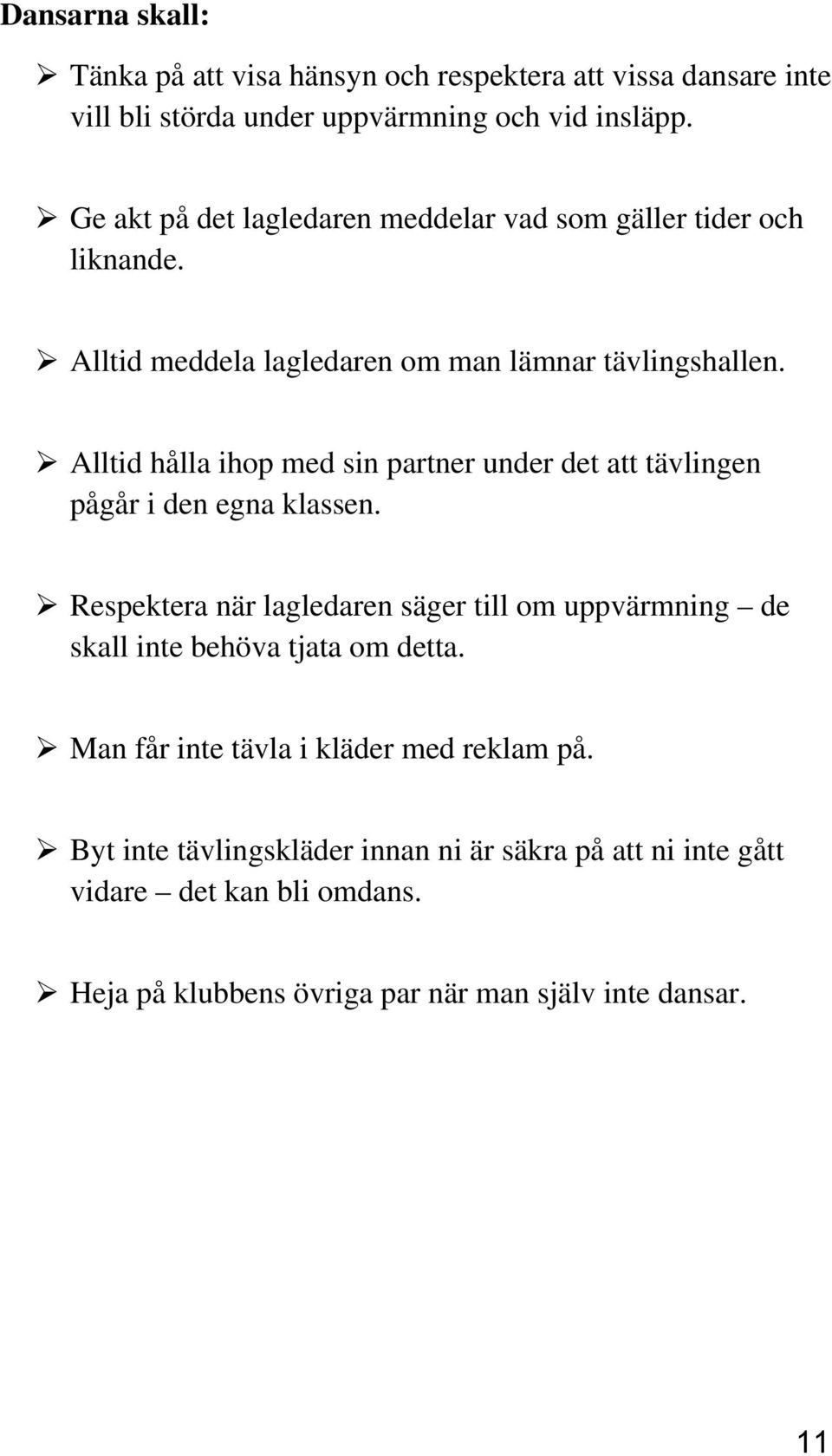 Alltid hålla ihop med sin partner under det att tävlingen pågår i den egna klassen.