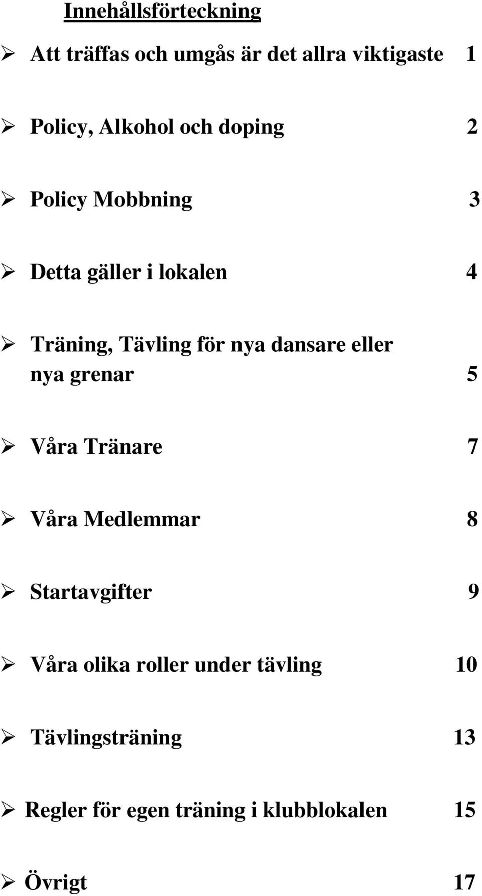 dansare eller nya grenar 5 Våra Tränare 7 Våra Medlemmar 8 Startavgifter 9 Våra olika