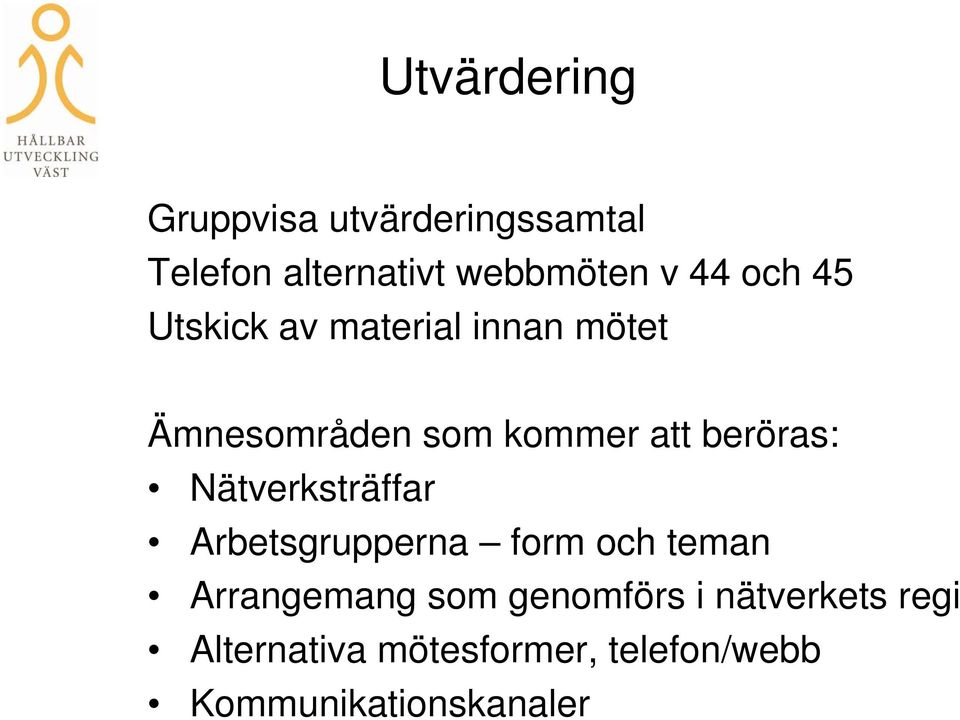 Nätverksträffar Arbetsgrupperna form och teman Arrangemang som genomförs i