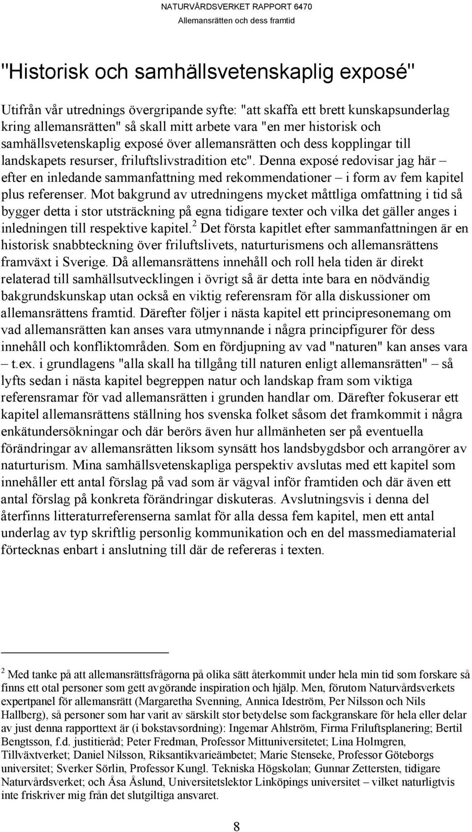 Denna exposé redovisar jag här efter en inledande sammanfattning med rekommendationer i form av fem kapitel plus referenser.