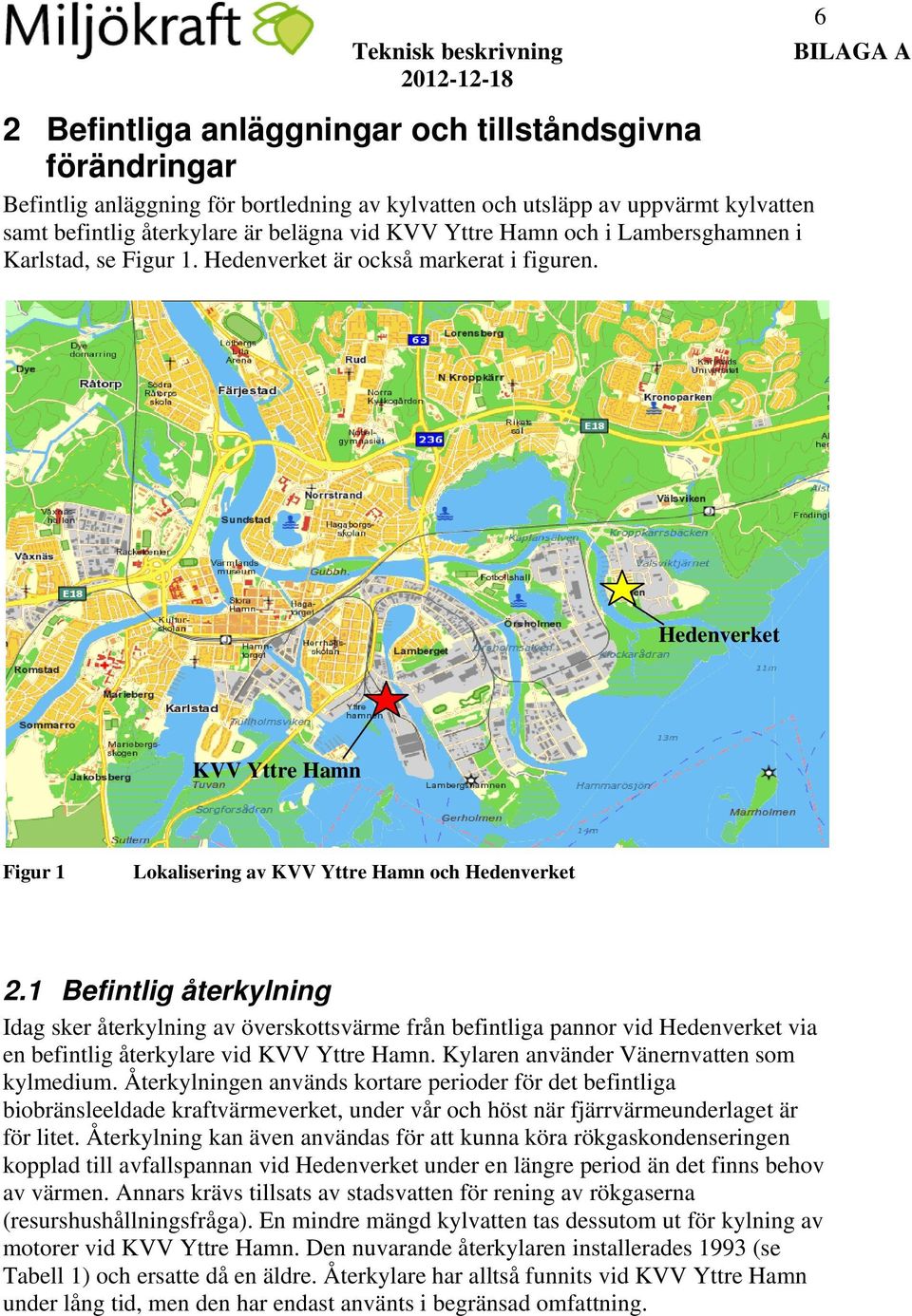 6 Hedenverket KVV Yttre Hamn Figur 1 Lokalisering av KVV Yttre Hamn och Hedenverket 2.