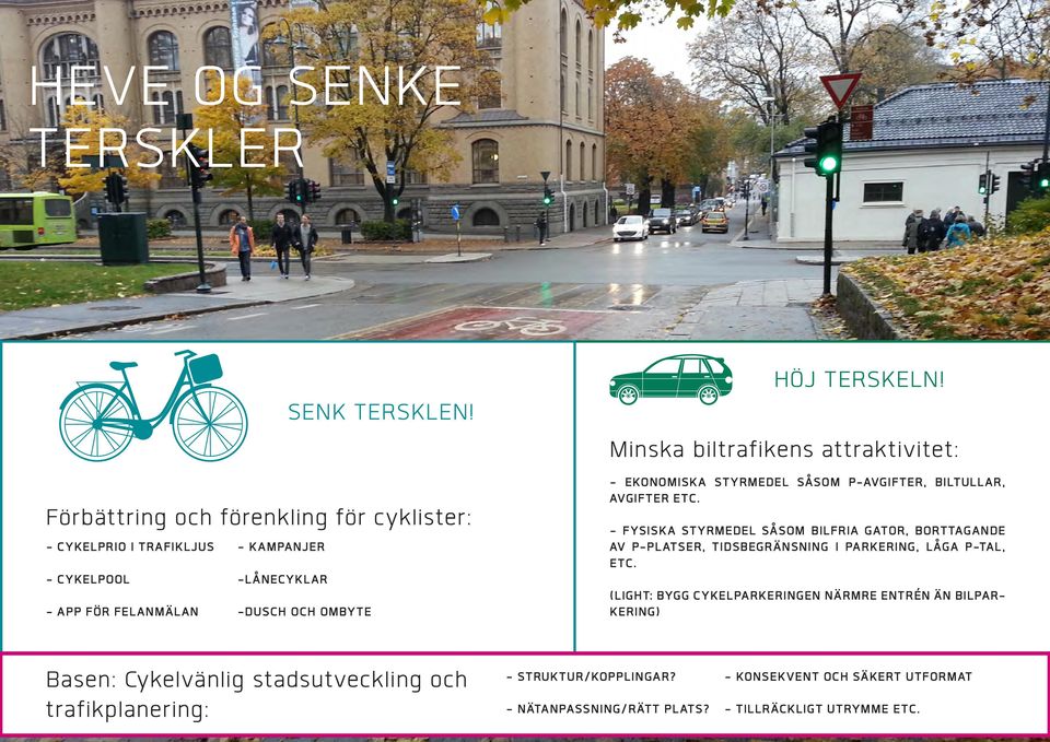 Minska biltrafikens attraktivitet: - EKONOMISKA STYRMEDEL SÅSOM P-AVGIFTER, BILTULLAR, AVGIFTER ETC.