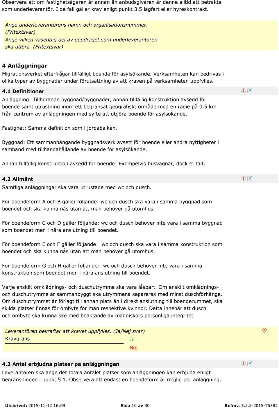 (Fritextsvar) 4 Anläggningar Migrationsverket efterfrågar tillfälligt boende för asylsökande.