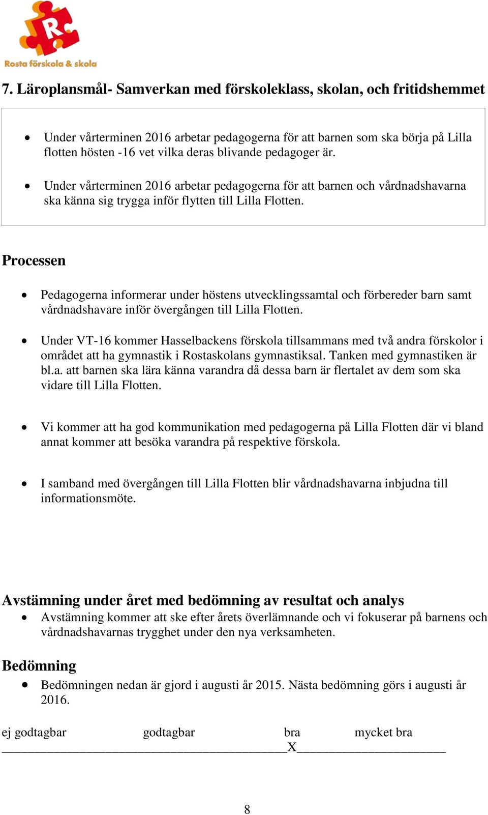 Pedagogerna informerar under höstens utvecklingssamtal och förbereder barn samt vårdnadshavare inför övergången till Lilla Flotten.