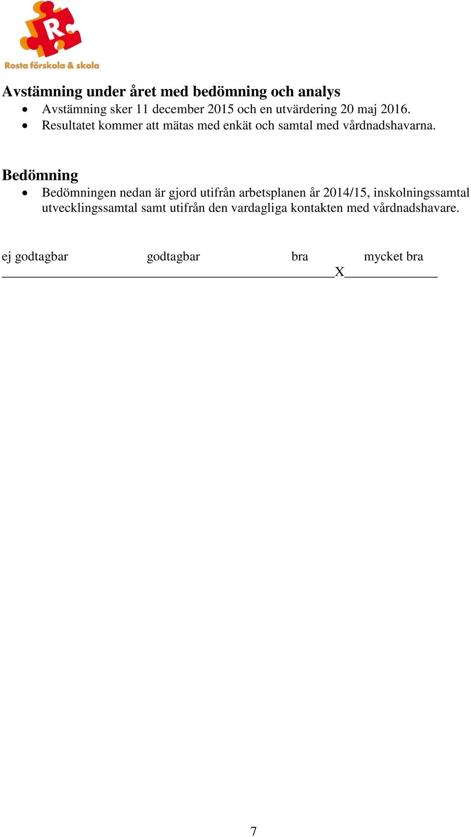 Resultatet kommer att mätas med enkät och samtal med vårdnadshavarna.