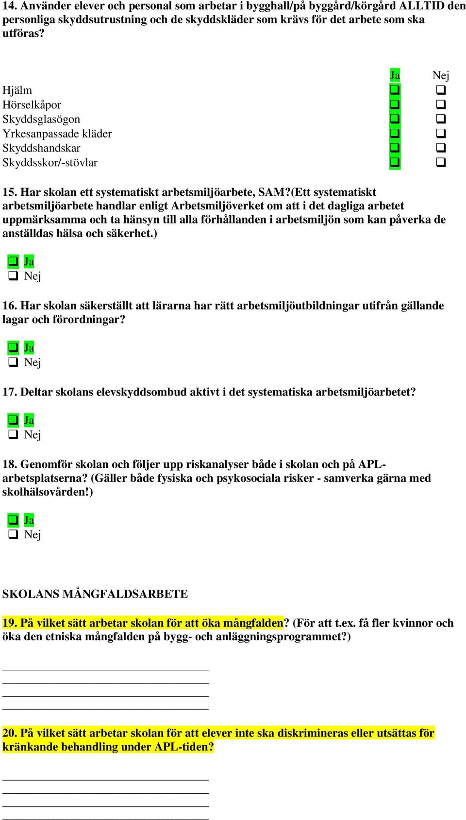 (Ett systematiskt arbetsmiljöarbete handlar enligt Arbetsmiljöverket om att i det dagliga arbetet uppmärksamma och ta hänsyn till alla förhållanden i arbetsmiljön som kan påverka de anställdas hälsa