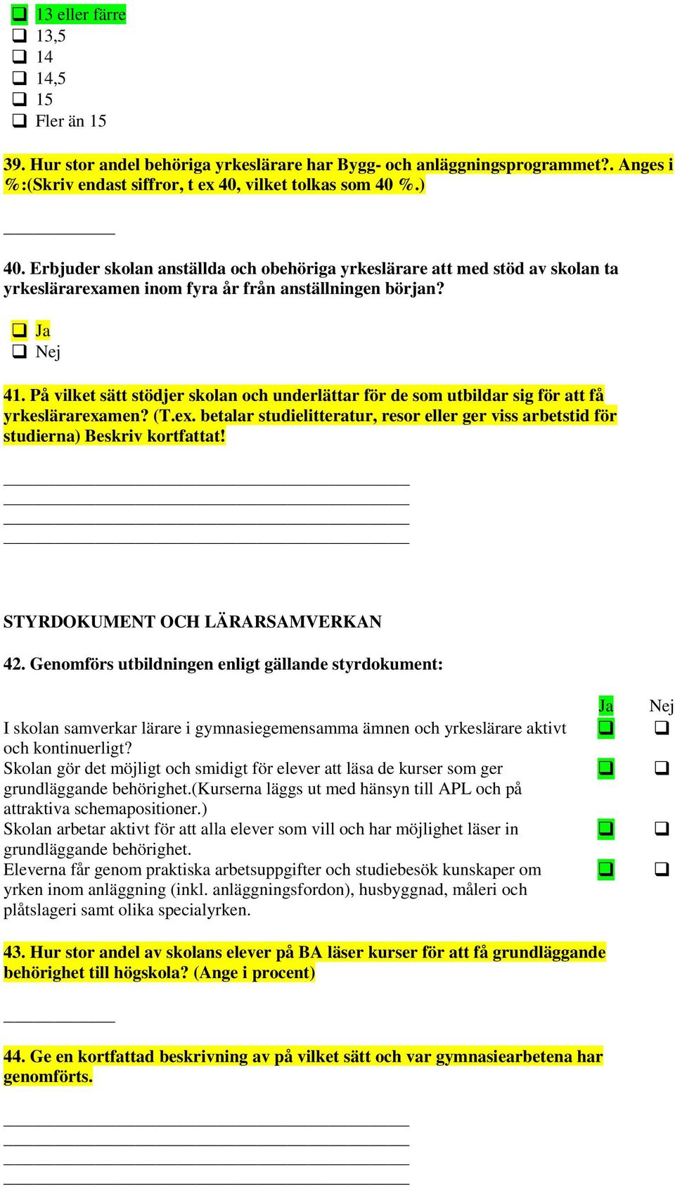 På vilket sätt stödjer skolan och underlättar för de som utbildar sig för att få yrkeslärarexamen? (T.ex. betalar studielitteratur, resor eller ger viss arbetstid för studierna) Beskriv kortfattat!