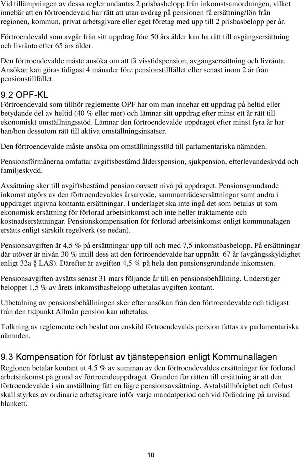 Förtroendevald som avgår från sitt uppdrag före 50 års ålder kan ha rätt till avgångsersättning och livränta efter 65 års ålder.