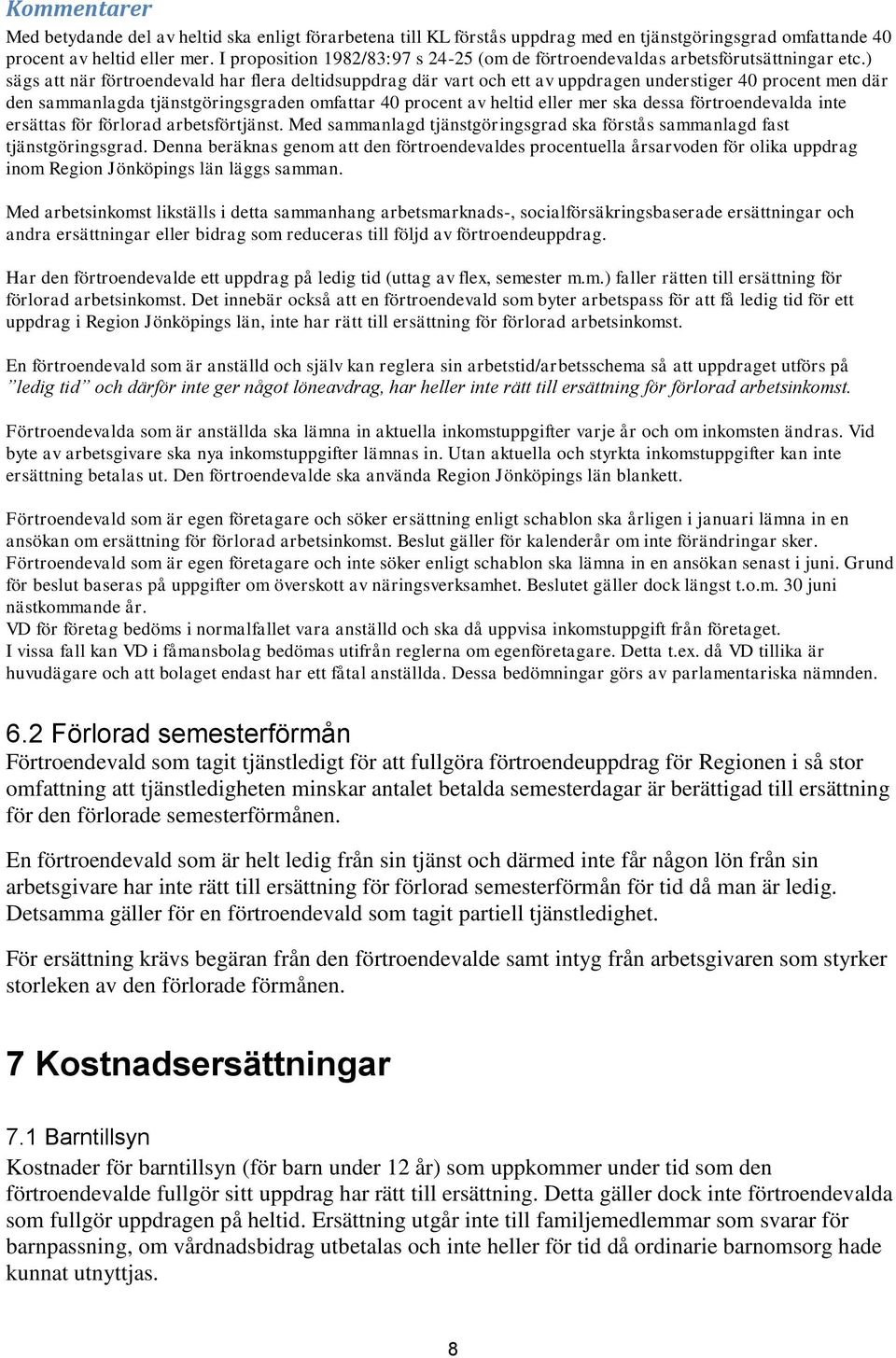 ) sägs att när förtroendevald har flera deltidsuppdrag där vart och ett av uppdragen understiger 40 procent men där den sammanlagda tjänstgöringsgraden omfattar 40 procent av heltid eller mer ska