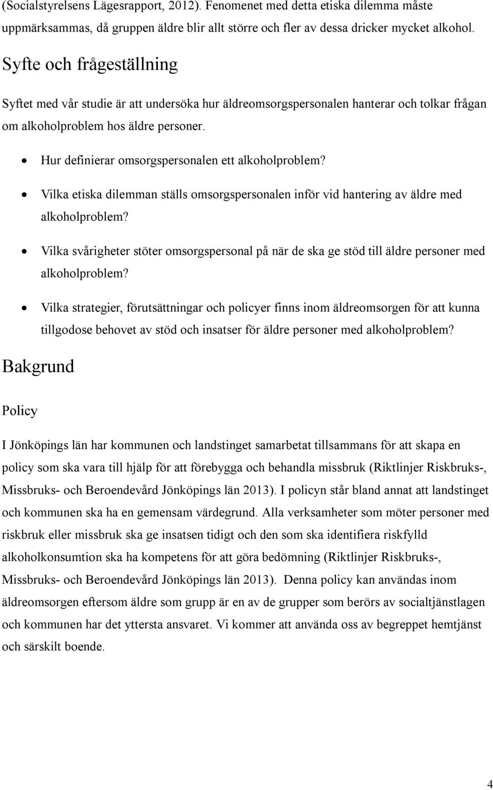 Hur definierar omsorgspersonalen ett alkoholproblem? Vilka etiska dilemman ställs omsorgspersonalen inför vid hantering av äldre med alkoholproblem?