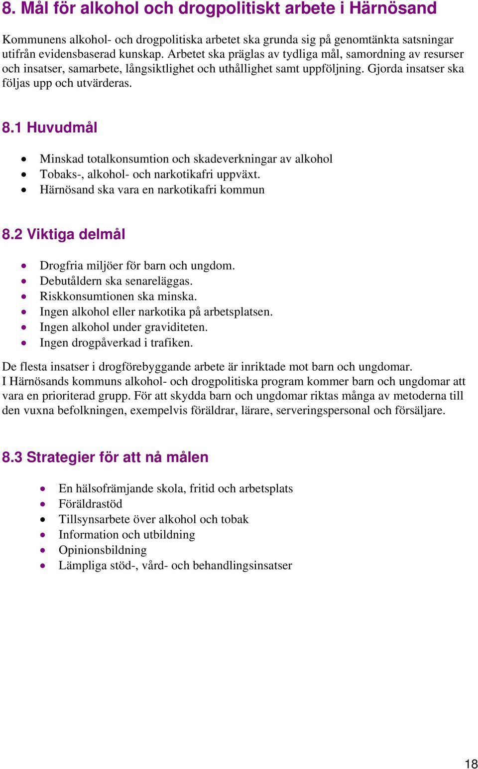 1 Huvudmål Minskad totalkonsumtion och skadeverkningar av alkohol Tobaks-, alkohol- och narkotikafri uppväxt. Härnösand ska vara en narkotikafri kommun 8.