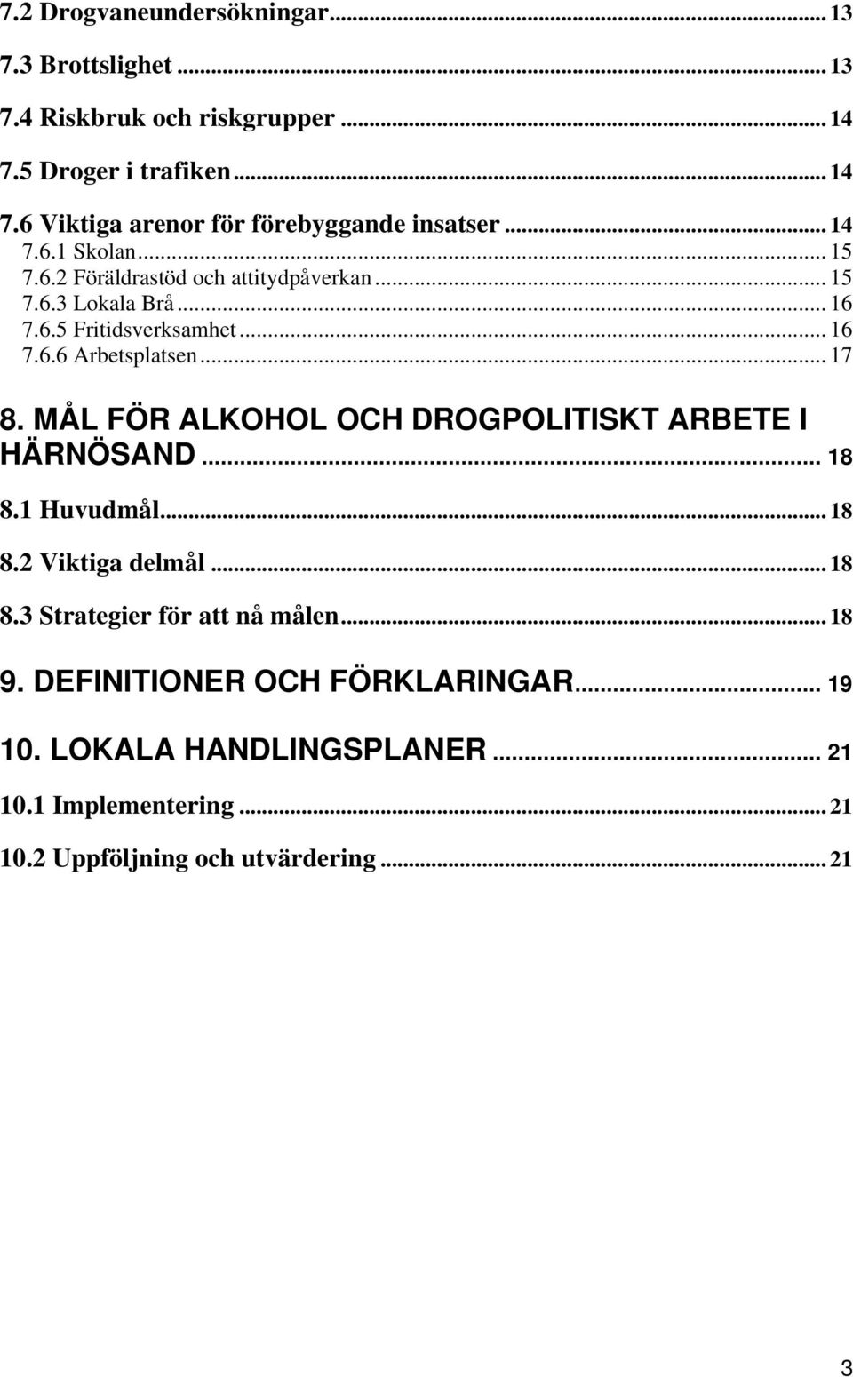 MÅL FÖR ALKOHOL OCH DROGPOLITISKT ARBETE I HÄRNÖSAND... 18 8.1 Huvudmål... 18 8.2 Viktiga delmål... 18 8.3 Strategier för att nå målen... 18 9.