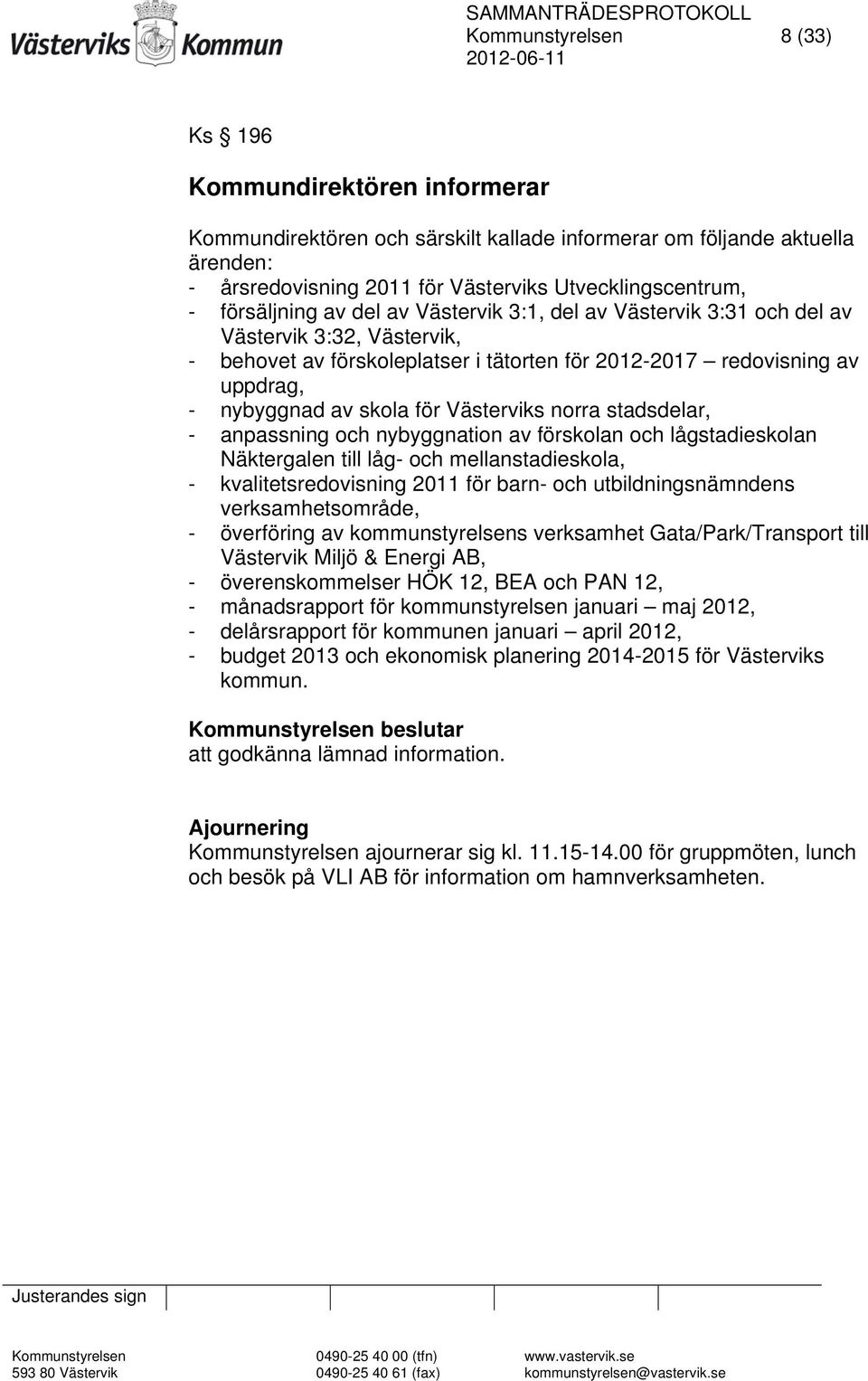 Västerviks norra stadsdelar, - anpassning och nybyggnation av förskolan och lågstadieskolan Näktergalen till låg- och mellanstadieskola, - kvalitetsredovisning 2011 för barn- och utbildningsnämndens