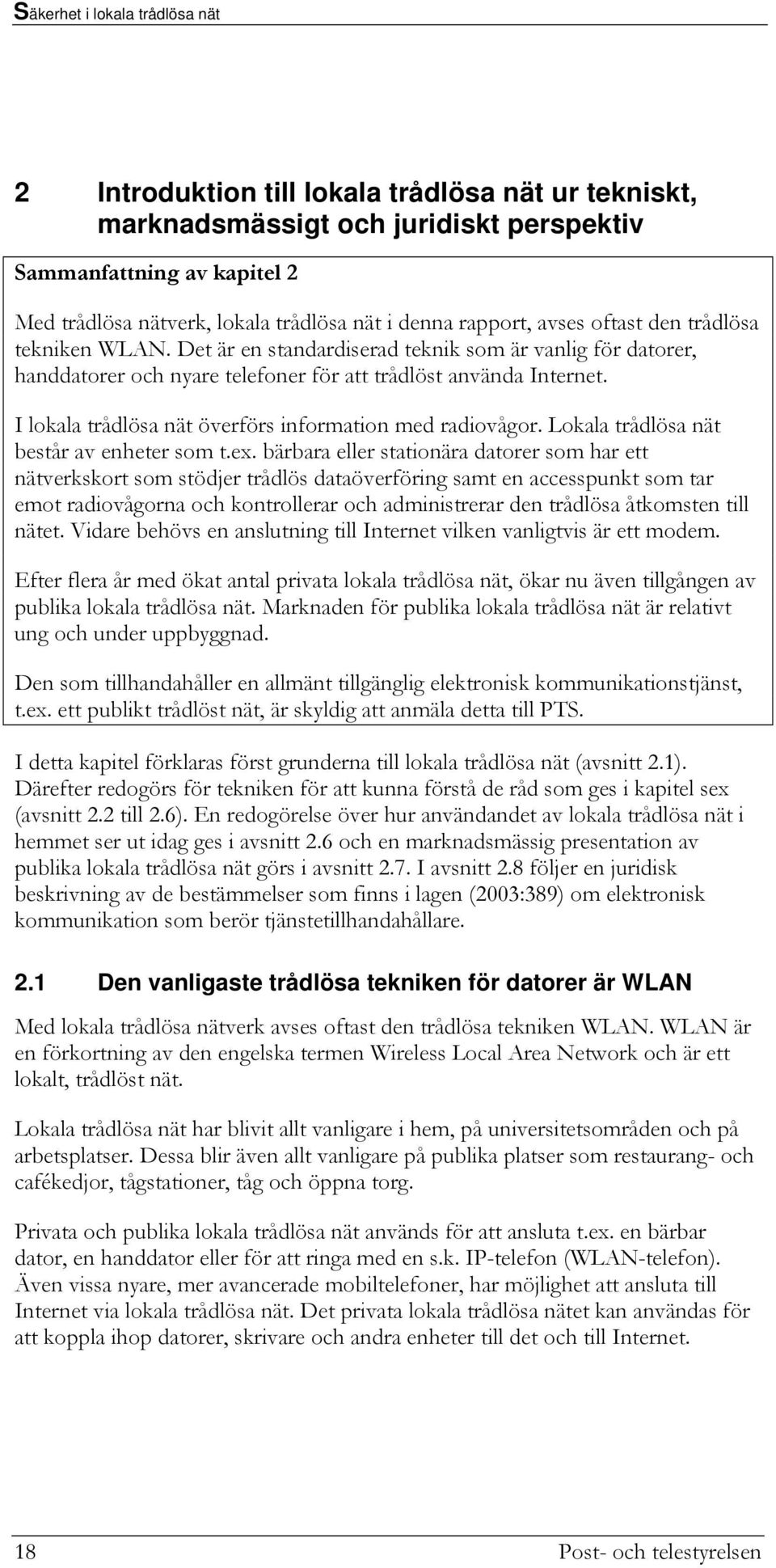 I lokala trådlösa nät överförs information med radiovågor. Lokala trådlösa nät består av enheter som t.ex.