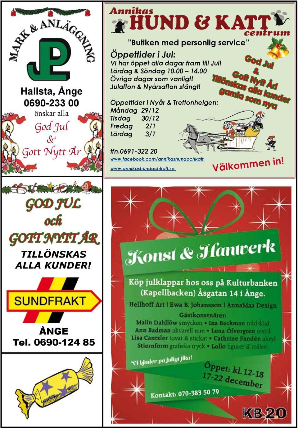 Öppettider i Nyår & Trettonhelgen: Måndag 29/12 Tisdag 30/12 Fredag 2/1 Lördag 3/1 tfn.0691-322 20 www.facebook.