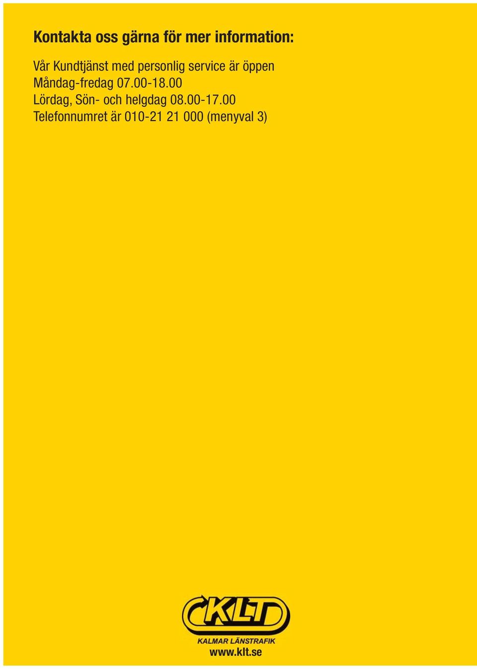 Måndagfredag 07.0018.00, Sön och helgdag 08.