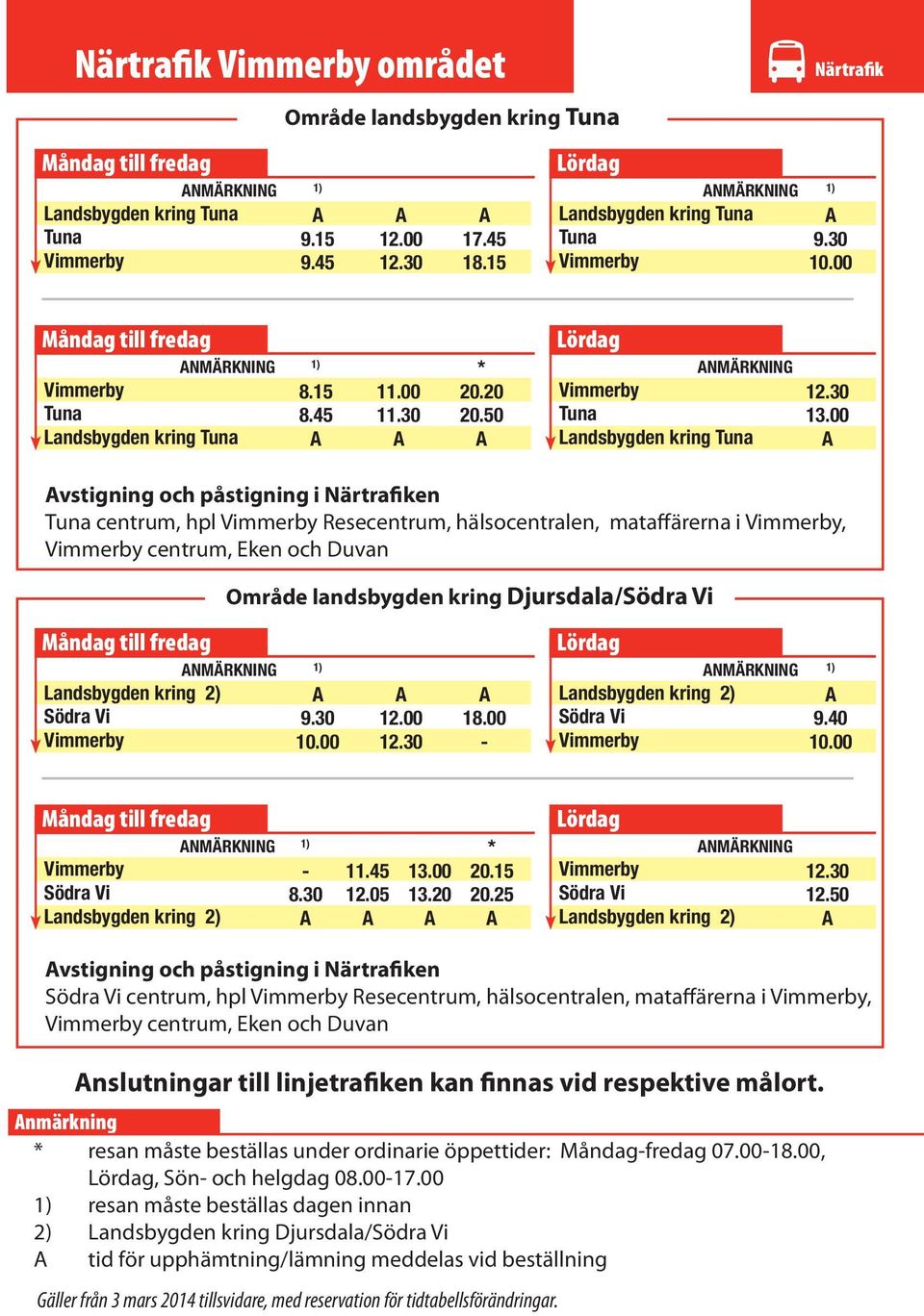 00 vstigning och påstigning i Närtrafiken Tuna centrum, hpl Resecentrum, hälsocentralen, mataffärerna i, centrum, Eken och Duvan Område landsbygden kring Djursdala/Södra Vi NMÄRKNING Södra Vi 9.30 18.