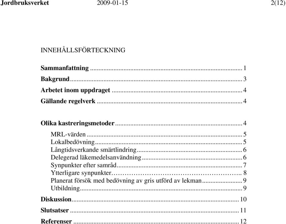 .. 5 Långtidsverkande smärtlindring... 6 Delegerad läkemedelsanvändning... 6 Synpunkter efter samråd.