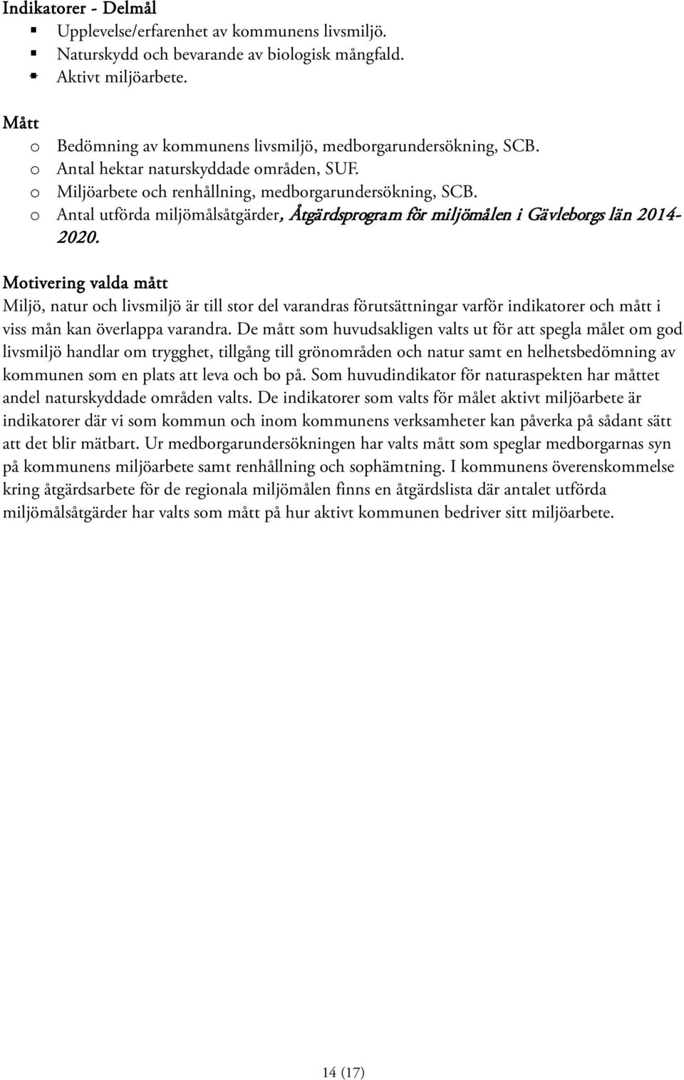 o Antal utförda miljömålsåtgärder, Åtgärdsprogram för miljömålen i Gävleborgs län 2014-2020.