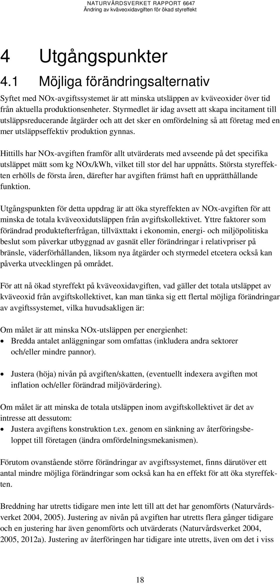 Hittills har NOx-avgiften framför allt utvärderats med avseende på det specifika utsläppet mätt som kg NOx/kWh, vilket till stor del har uppnåtts.