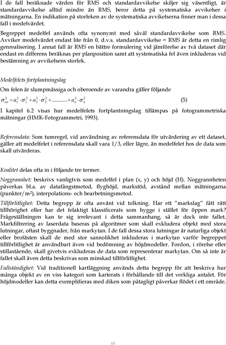 Avviker medelvärdet endast lite från 0, d.v.s. standardavvikelse = RMS är detta en rimlig genrealisering.