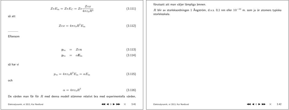 Zex = R 3 E m (3.112) Eftersom p m = Zex (3.113) p m = αe m (3.114) så har vi och p m = R 3 E m = αe m (3.115) α = R 3 (3.