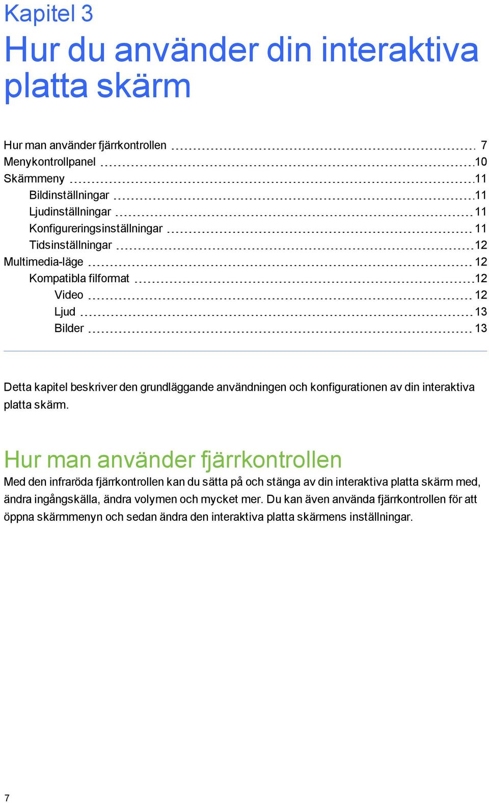 användningen och konfigurationen av din interaktiva platta skärm.