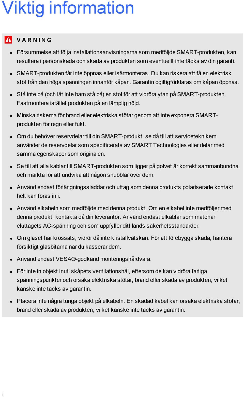 Stå inte på (och låt inte barn stå på) en stol för att vidröra ytan på SMART-produkten. Fastmontera istället produkten på en lämplig höjd.