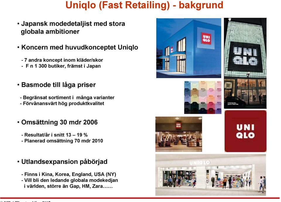 Förvånansvärt hög produktkvalitet Omsättning 30 mdr 2006 - Resultat/år i snitt 13 19 % - Planerad omsättning 70 mdr 2010