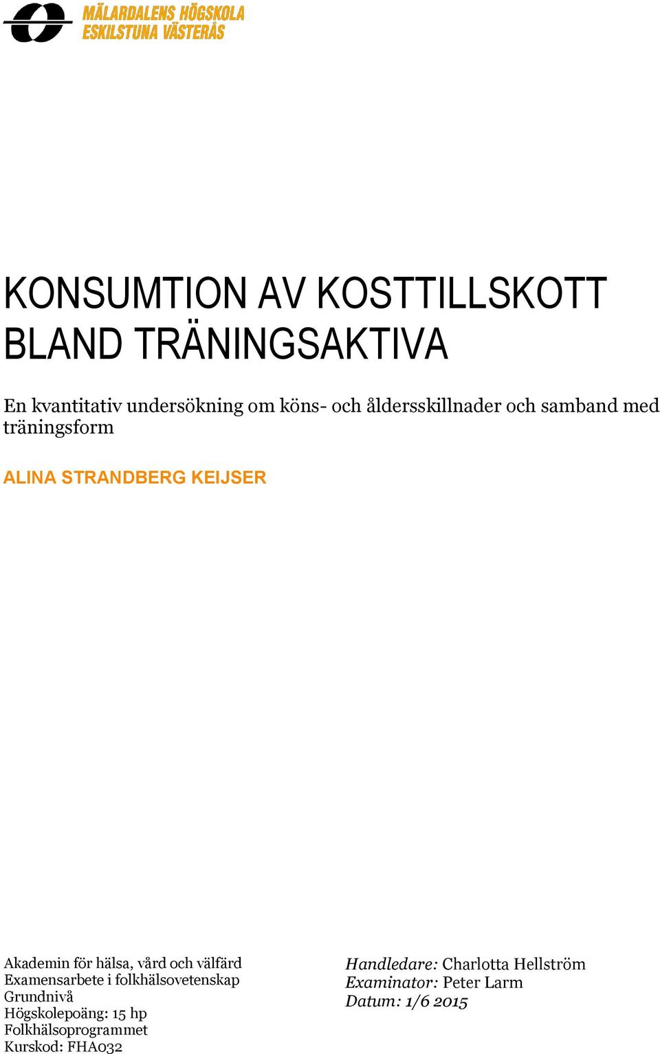 vård och välfärd Examensarbete i folkhälsovetenskap Grundnivå Högskolepoäng: 15 hp