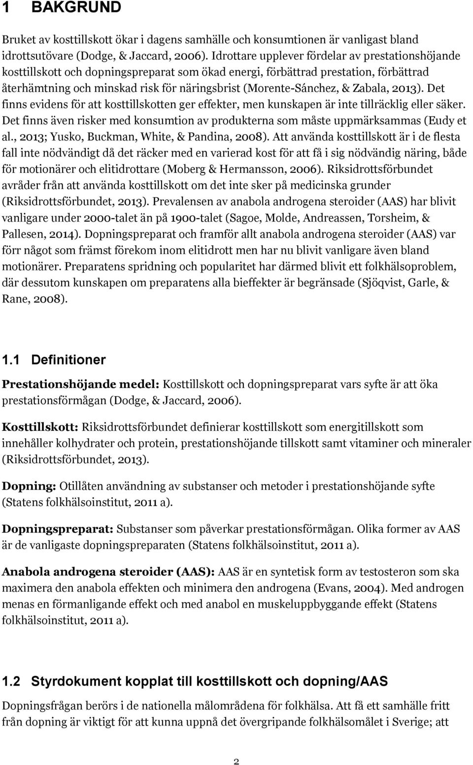 (Morente-Sánchez, & Zabala, 2013). Det finns evidens för att kosttillskotten ger effekter, men kunskapen är inte tillräcklig eller säker.