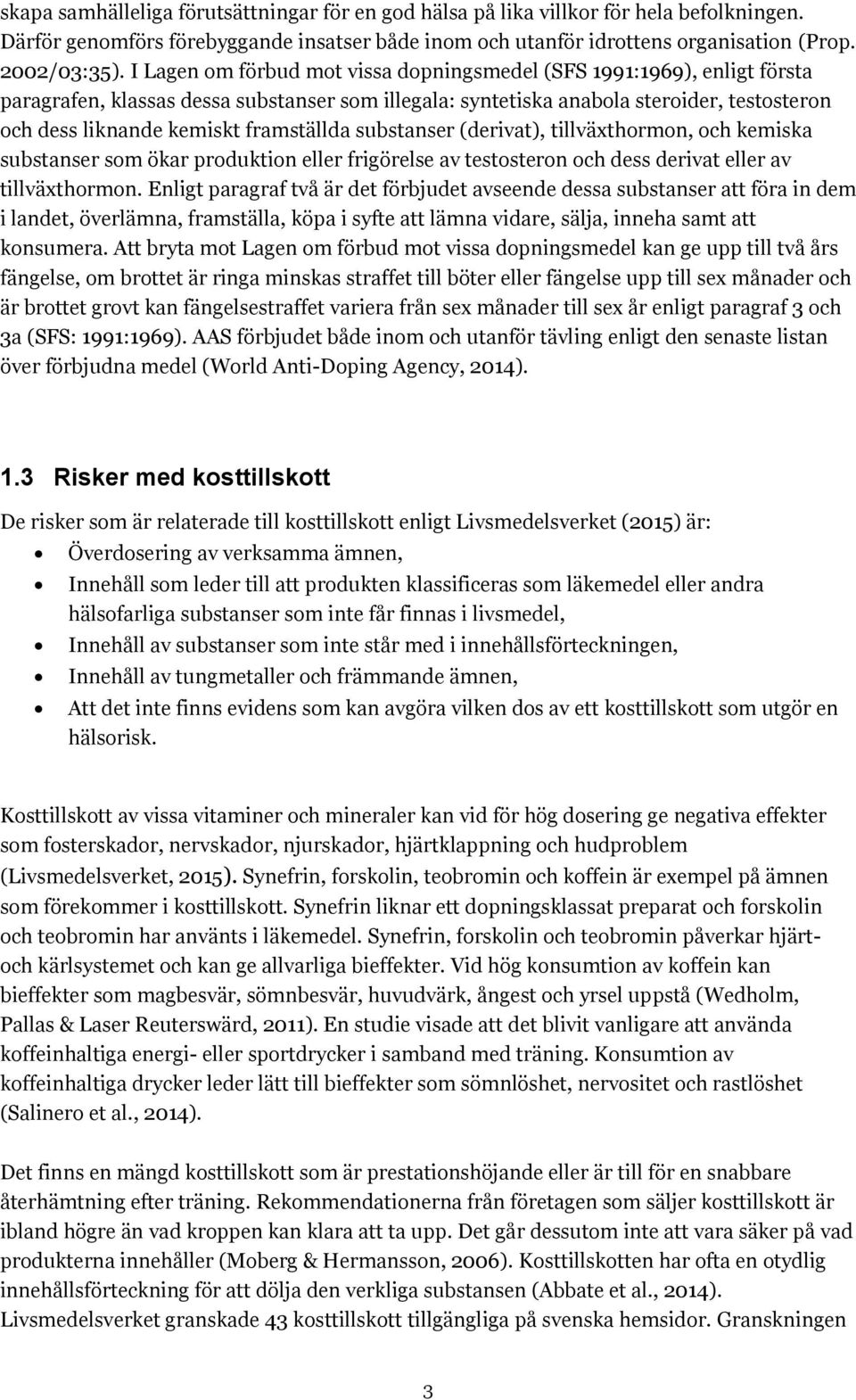 framställda substanser (derivat), tillväxthormon, och kemiska substanser som ökar produktion eller frigörelse av testosteron och dess derivat eller av tillväxthormon.