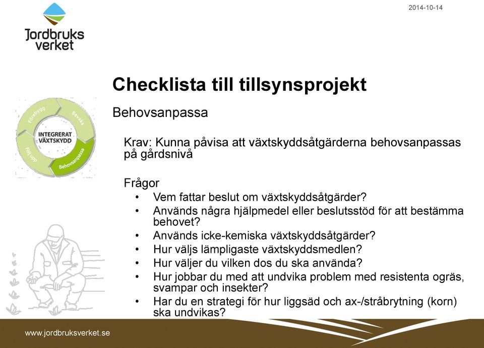 Används icke-kemiska växtskyddsåtgärder? Hur väljs lämpligaste växtskyddsmedlen? Hur väljer du vilken dos du ska använda?