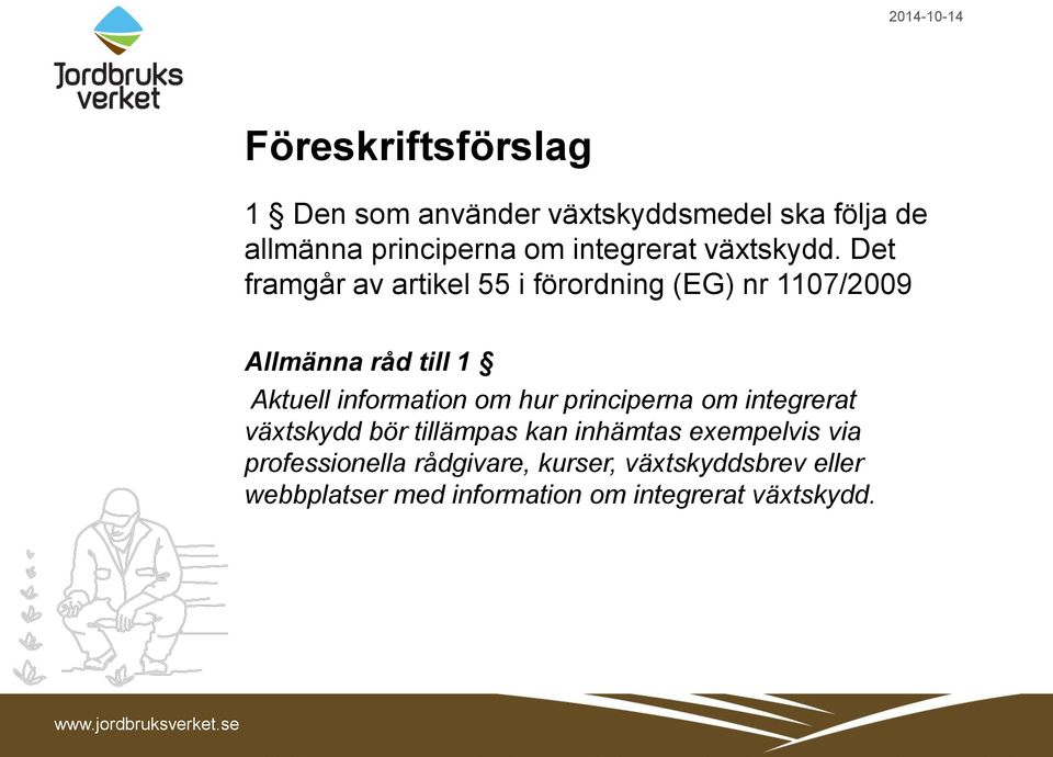 Det framgår av artikel 55 i förordning (EG) nr 1107/2009 Allmänna råd till 1 Aktuell information om