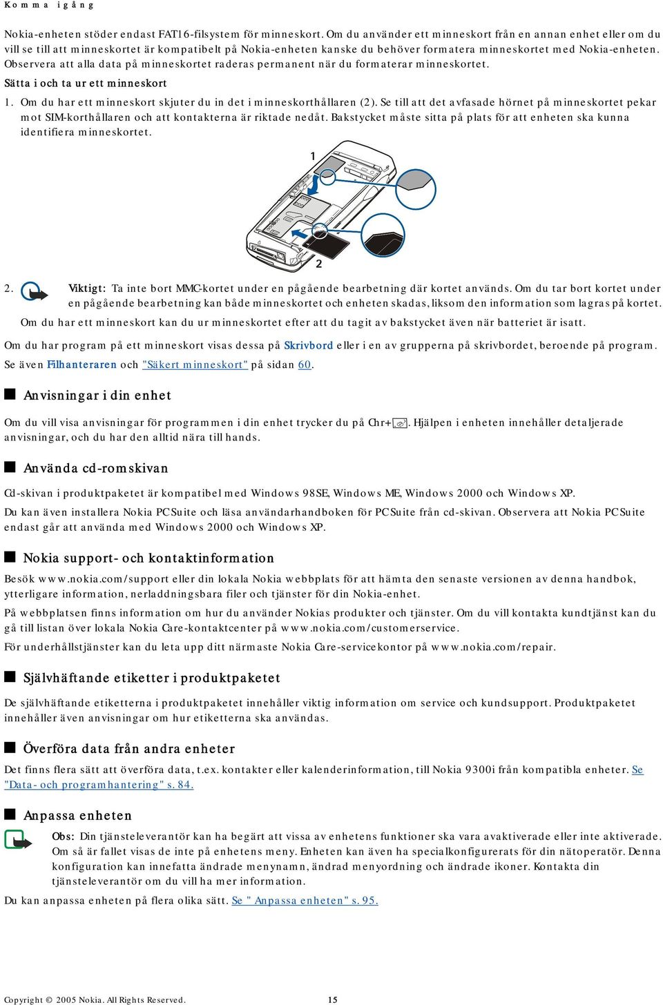 Observera att alla data på minneskortet raderas permanent när du formaterar minneskortet. Sätta i och ta ur ett minneskort 1. Om du har ett minneskort skjuter du in det i minneskorthållaren (2).