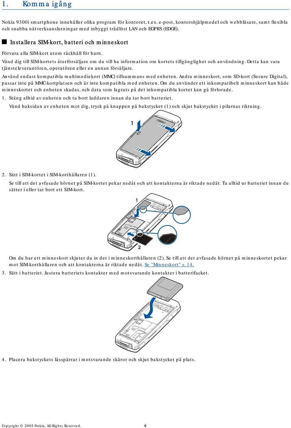 Installera SIM-kort, batteri och minneskort Förvara alla SIM-kort utom räckhåll för barn. Vänd dig till SIM-kortets återförsäljare om du vill ha information om kortets tillgänglighet och användning.