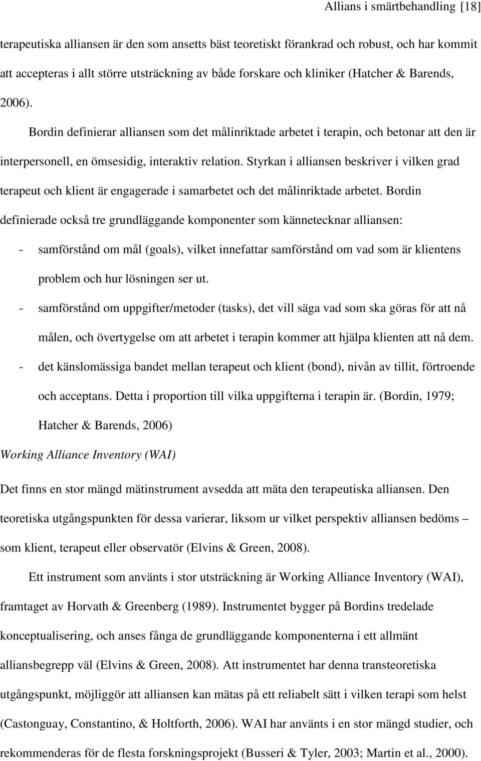 Styrkan i alliansen beskriver i vilken grad terapeut och klient är engagerade i samarbetet och det målinriktade arbetet.