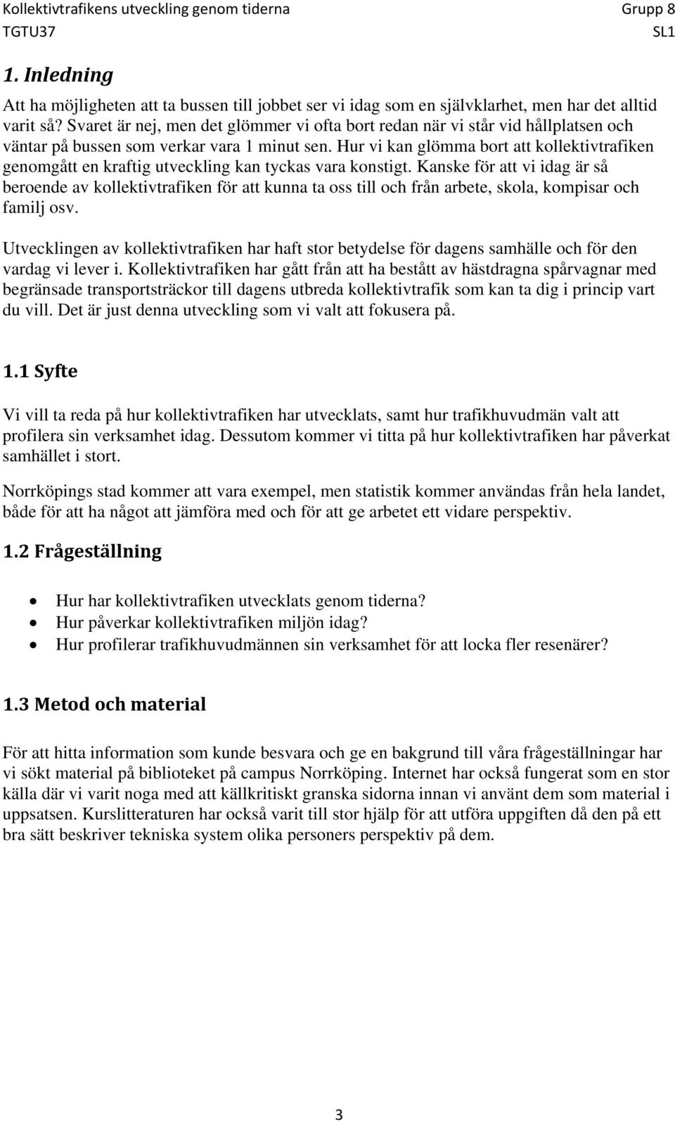 Hur vi kan glömma bort att kollektivtrafiken genomgått en kraftig utveckling kan tyckas vara konstigt.