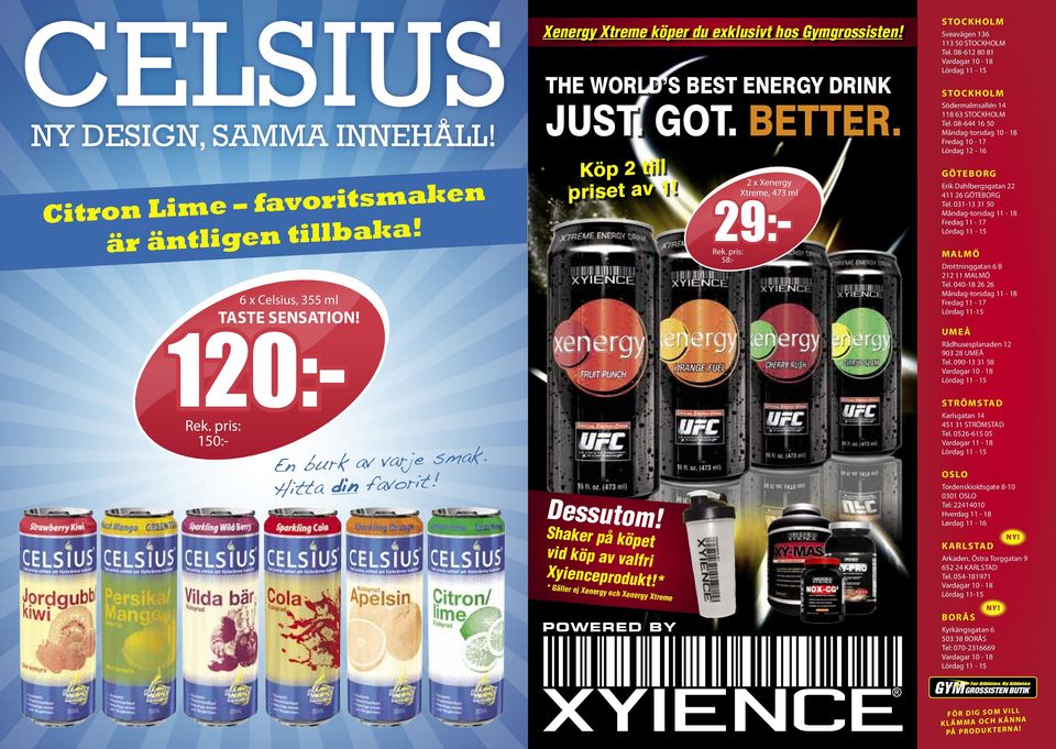 * * Gäller ej Xenergy och Xenergy Xtreme 2 x Xenergy Xtreme, 473 ml 29:- 58:- STOCKHOLM Sveavägen 136 113 50 STOCKHOLM Tel.